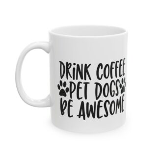 Drink Coffee Pet Dogs Be Awesome Ceramic Mug, Dog Lover Gift, Coffee Mug, Funny Quote, Dog Mom Gift, Dog Dad Gift